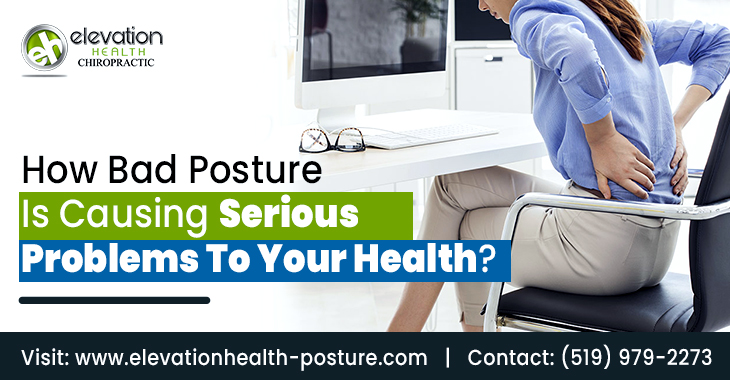 How Bad Posture Is Causing Serious Problems To Your Health?