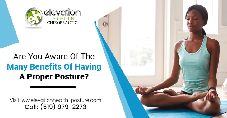 Are You Aware Of The Many Benefits Of Having A Proper Posture?