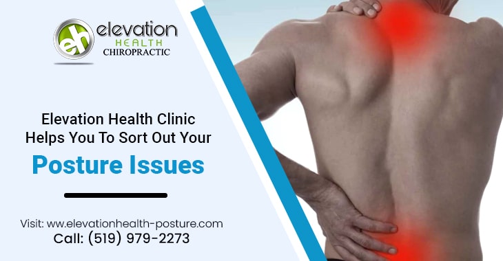 Elevation Health Clinic Helps You To Sort Out Your Posture Issues