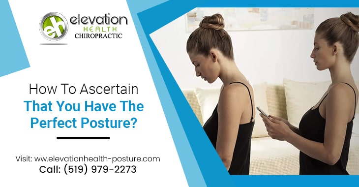 How To Ascertain That You Have The Perfect Posture?