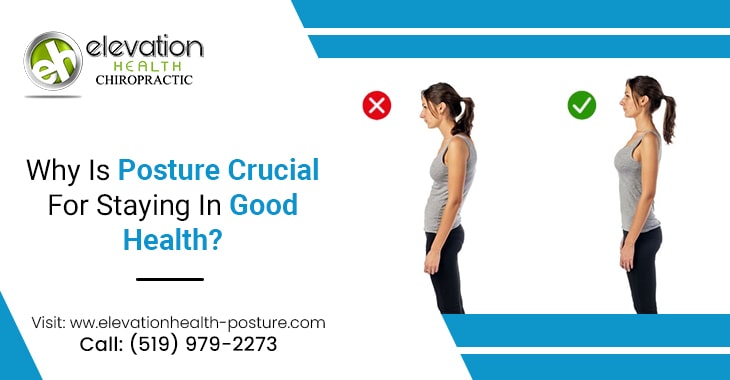 Why Is Posture Crucial For Staying In Good Health?