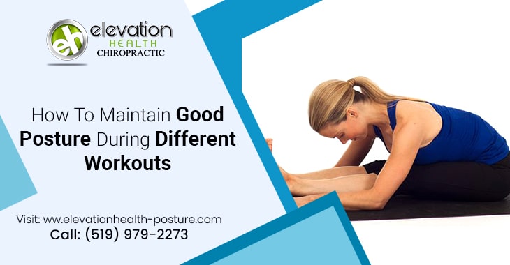 How To Maintain Good Posture During Different Workouts