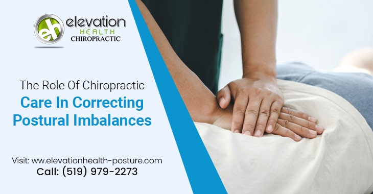The Role Of Chiropractic Care In Correcting Postural Imbalances